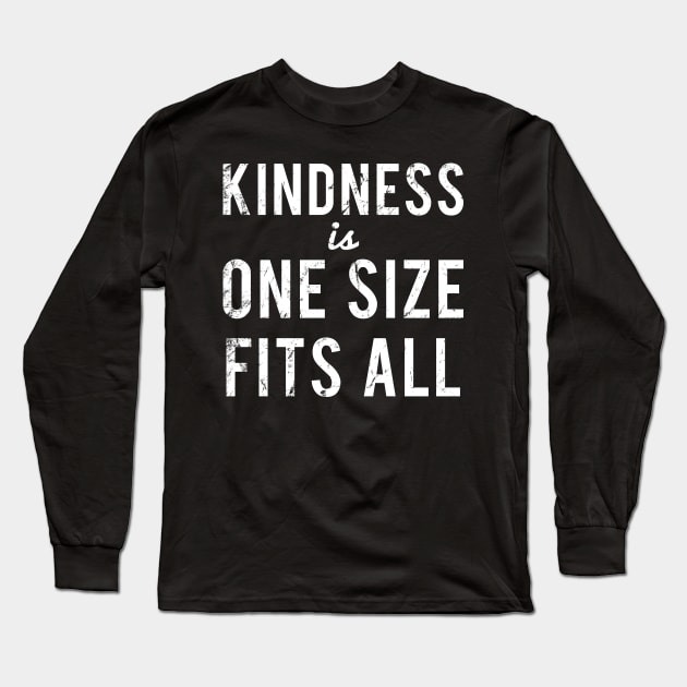 Kindness Is One Size Fits All Long Sleeve T-Shirt by Flippin' Sweet Gear